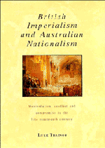 British Imperialism and Australian Nationalism; Manipulation, Conflict and Compromise in the Late Nineteenth Century (Hardback) 9780521434768