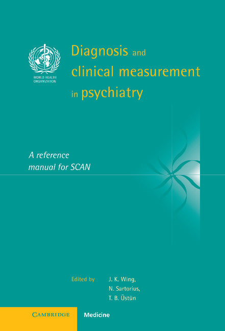 Diagnosis and Clinical Measurement in Psychiatry; A Reference Manual for SCAN (Hardback) 9780521434775