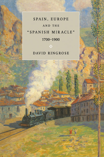 Spain, Europe, and the 'Spanish Miracle', 1700–1900 (Hardback) 9780521434867