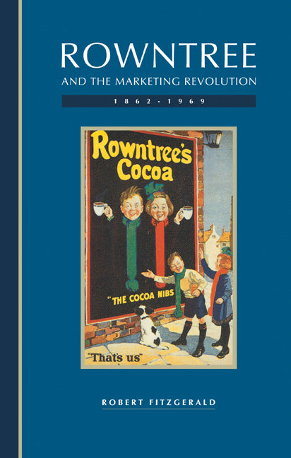 Rowntree and the Marketing Revolution, 1862–1969 (Hardback) 9780521435123