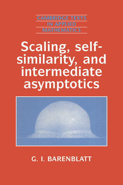 Scaling, Self-similarity, and Intermediate Asymptotics; Dimensional Analysis and Intermediate Asymptotics (Paperback) 9780521435222