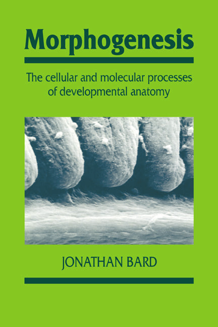 Morphogenesis; The Cellular and Molecular Processes of Developmental Anatomy (Paperback) 9780521436120