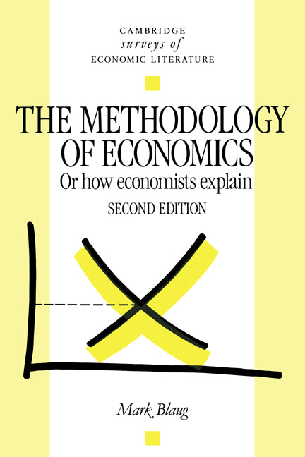 The Methodology of Economics; Or, How Economists Explain (Paperback) 9780521436786