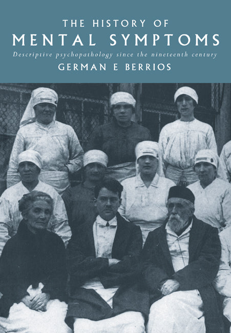 The History of Mental Symptoms; Descriptive Psychopathology since the Nineteenth Century (Paperback) 9780521437363