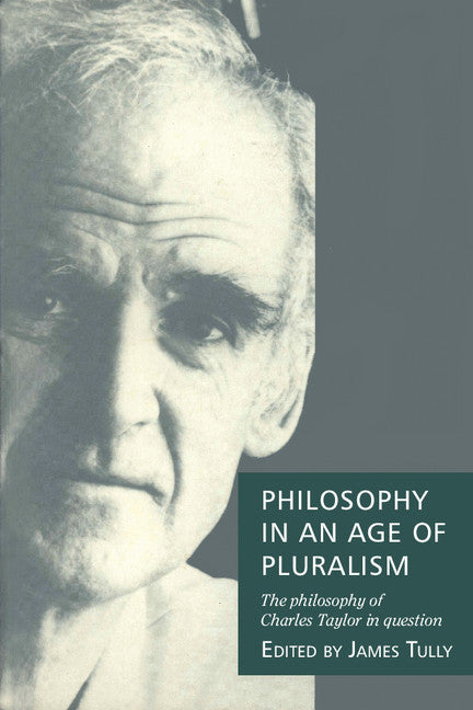 Philosophy in an Age of Pluralism; The Philosophy of Charles Taylor in Question (Paperback) 9780521437424