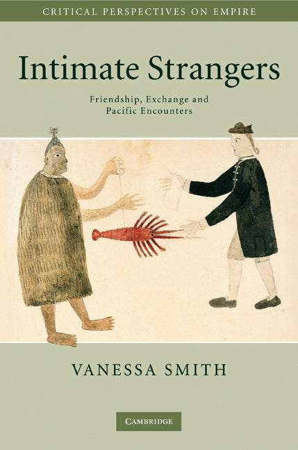 Intimate Strangers; Friendship, Exchange and Pacific Encounters (Hardback) 9780521437516