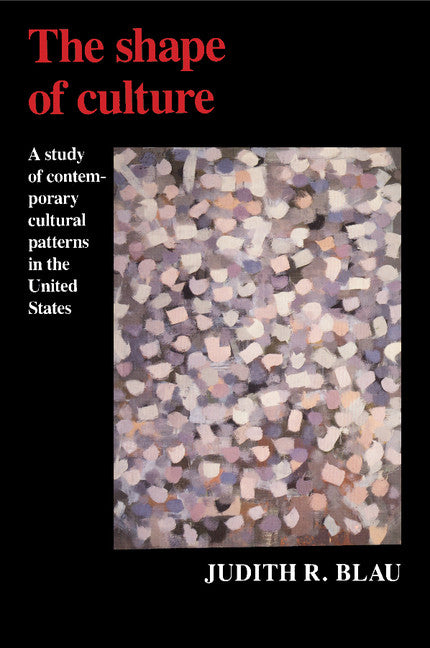 The Shape of Culture; A Study of Contemporary Cultural Patterns in the United States (Paperback) 9780521437936