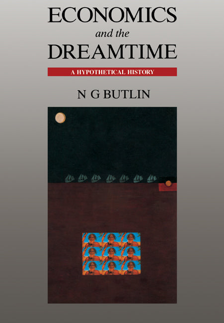 Economics and the Dreamtime; A Hypothetical History (Paperback) 9780521438209