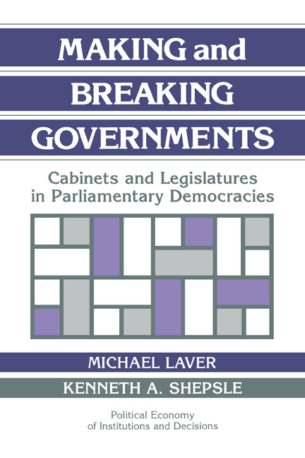 Making and Breaking Governments; Cabinets and Legislatures in Parliamentary Democracies (Paperback) 9780521438360