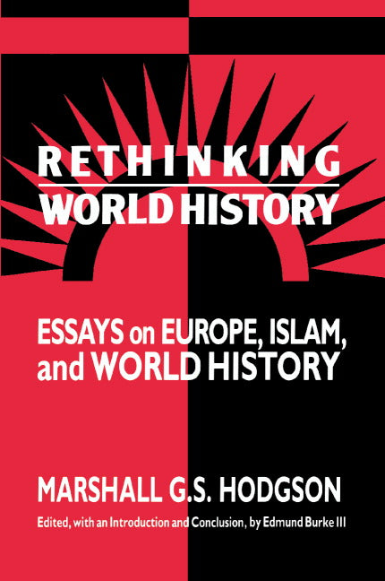 Rethinking World History; Essays on Europe, Islam and World History (Paperback) 9780521438445