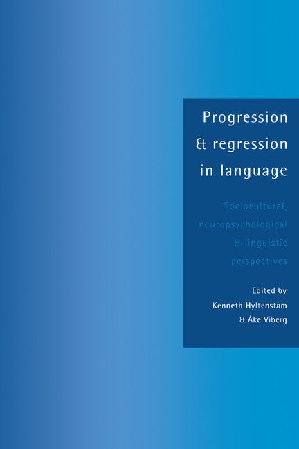 Progression and Regression in Language; Sociocultural, Neuropsychological and Linguistic Perspectives (Paperback) 9780521438742