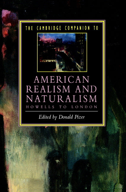 The Cambridge Companion to American Realism and Naturalism; From Howells to London (Paperback) 9780521438766