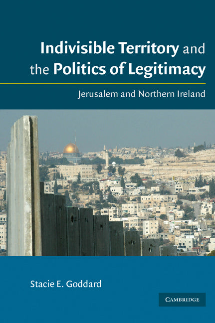 Indivisible Territory and the Politics of Legitimacy; Jerusalem and Northern Ireland (Hardback) 9780521439855