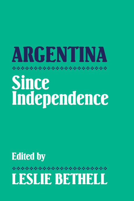Argentina since Independence (Paperback) 9780521439886