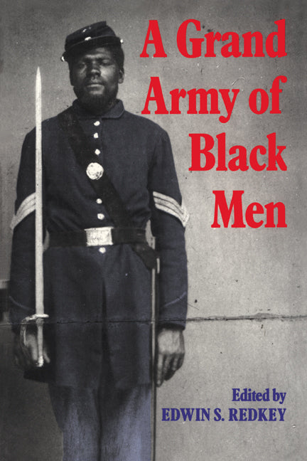 A Grand Army of Black Men; Letters from African-American Soldiers in the Union Army 1861–1865 (Paperback) 9780521439985