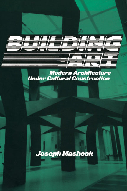 Building-Art; Modern Architecture under Cultural Construction (Hardback) 9780521440134