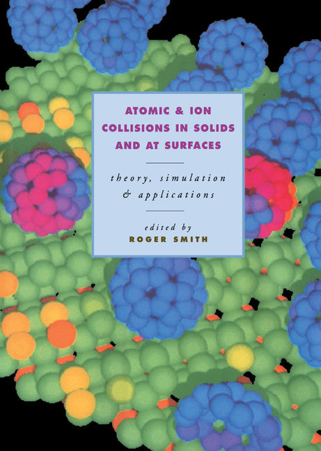 Atomic and Ion Collisions in Solids and at Surfaces; Theory, Simulation and Applications (Hardback) 9780521440226