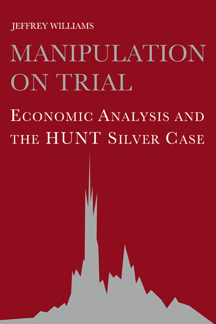 Manipulation on Trial; Economic Analysis and the Hunt Silver Case (Hardback) 9780521440288