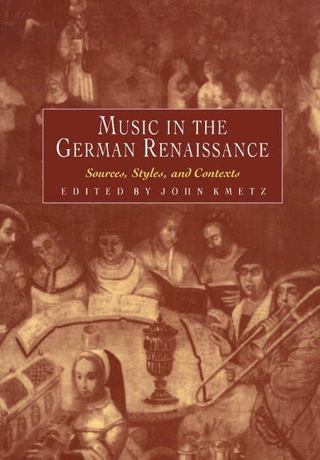 Music in the German Renaissance; Sources, Styles, and Contexts (Hardback) 9780521440455