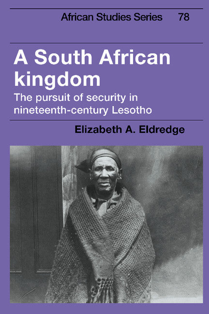 A South African Kingdom; The Pursuit of Security in Nineteenth-Century Lesotho (Hardback) 9780521440677