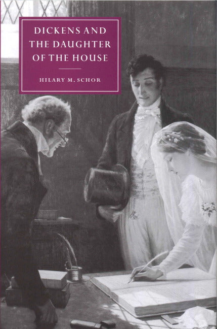 Dickens and the Daughter of the House (Hardback) 9780521440769
