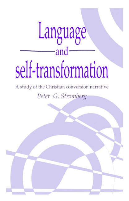 Language and Self-Transformation; A Study of the Christian Conversion Narrative (Hardback) 9780521440776