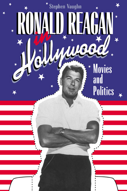 Ronald Reagan in Hollywood; Movies and Politics (Hardback) 9780521440806