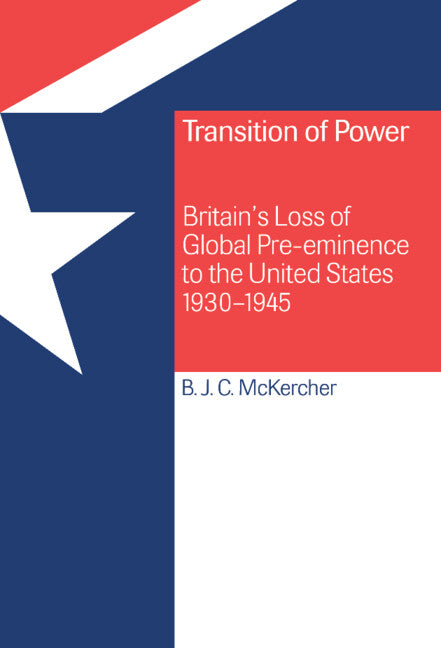 Transition of Power; Britain's Loss of Global Pre-eminence to the United States, 1930–1945 (Hardback) 9780521440905