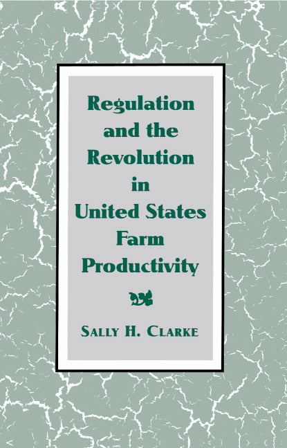 Regulation and the Revolution in United States Farm Productivity (Hardback) 9780521441179