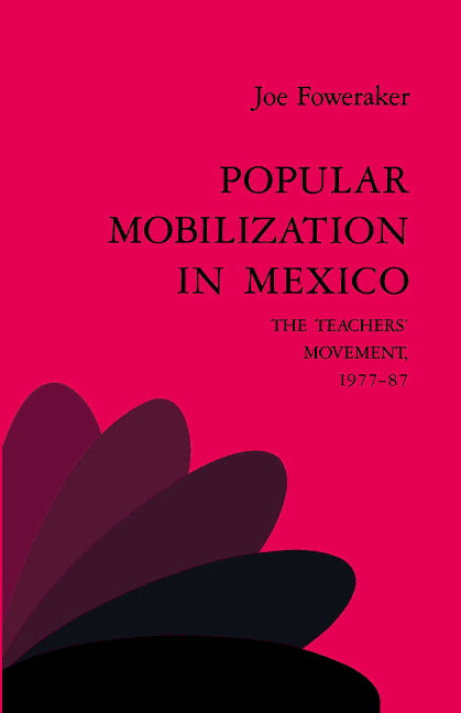 Popular Mobilization in Mexico; The Teachers' Movement 1977–87 (Hardback) 9780521441476