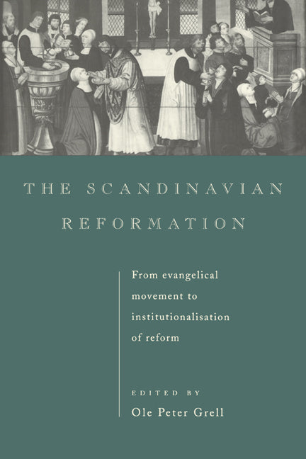 The Scandinavian Reformation; From Evangelical Movement to Institutionalisation of Reform (Hardback) 9780521441629