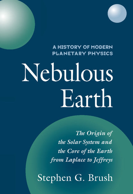 A History of Modern Planetary Physics; Nebulous Earth (Hardback) 9780521441711