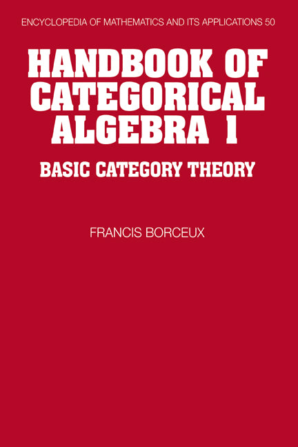 Handbook of Categorical Algebra: Volume 1, Basic Category Theory (Hardback) 9780521441780