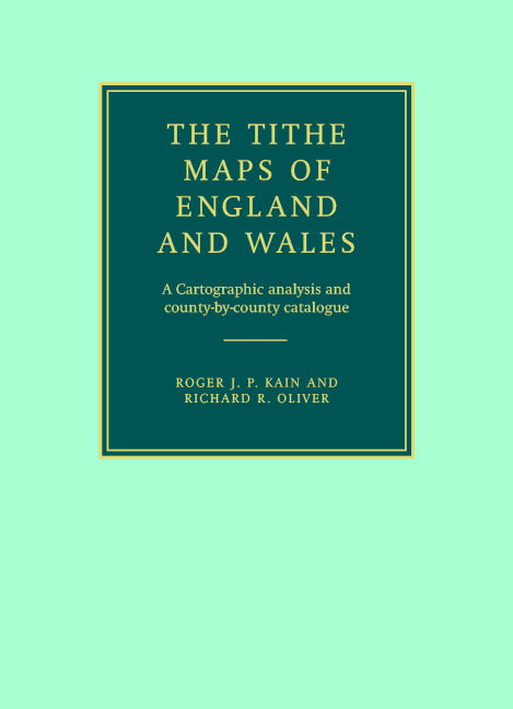 The Tithe Maps of England and Wales; A Cartographic Analysis and County-by-County Catalogue (Hardback) 9780521441919