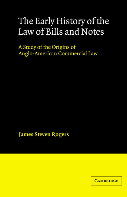 The Early History of the Law of Bills and Notes; A Study of the Origins of Anglo-American Commercial Law (Hardback) 9780521442121