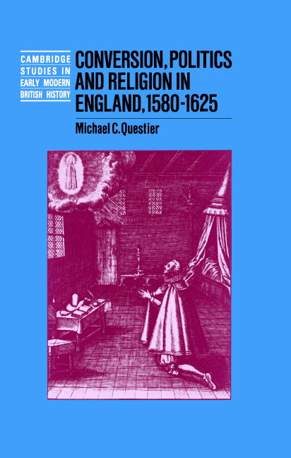 Conversion, Politics and Religion in England, 1580–1625 (Hardback) 9780521442145