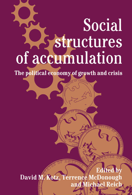 Social Structures of Accumulation; The Political Economy of Growth and Crisis (Hardback) 9780521442503
