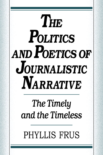 The Politics and Poetics of Journalistic Narrative (Hardback) 9780521443241