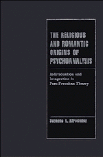The Religious and Romantic Origins of Psychoanalysis; Individuation and Integration in Post-Freudian Theory (Hardback) 9780521444019
