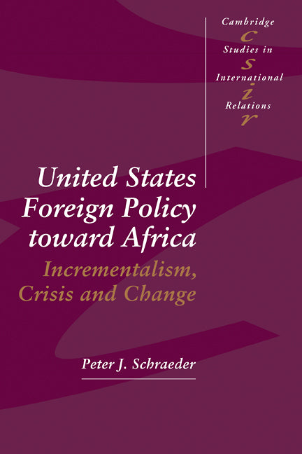 United States Foreign Policy toward Africa; Incrementalism, Crisis and Change (Hardback) 9780521444392