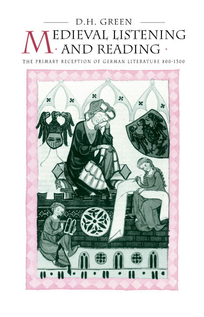 Medieval Listening and Reading; The Primary Reception of German Literature 800–1300 (Hardback) 9780521444934