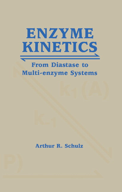 Enzyme Kinetics; From Diastase to Multi-enzyme Systems (Hardback) 9780521445009