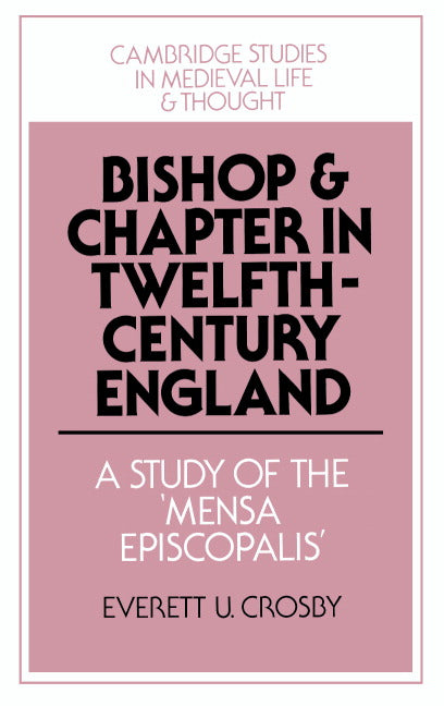 Bishop and Chapter in Twelfth-Century England; A Study of the 'Mensa Episcopalis' (Hardback) 9780521445078