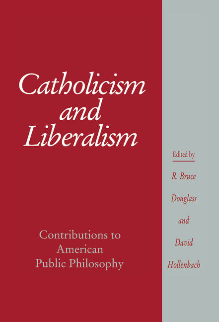 Catholicism and Liberalism; Contributions to American Public Policy (Hardback) 9780521445283