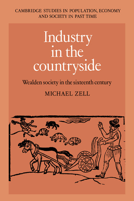 Industry in the Countryside; Wealden Society in the Sixteenth Century (Hardback) 9780521445412
