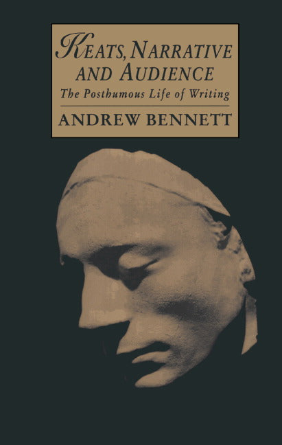 Keats, Narrative and Audience; The Posthumous Life of Writing (Hardback) 9780521445658