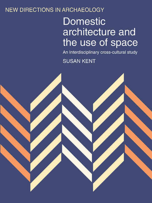 Domestic Architecture and the Use of Space; An Interdisciplinary Cross-Cultural Study (Paperback) 9780521445771