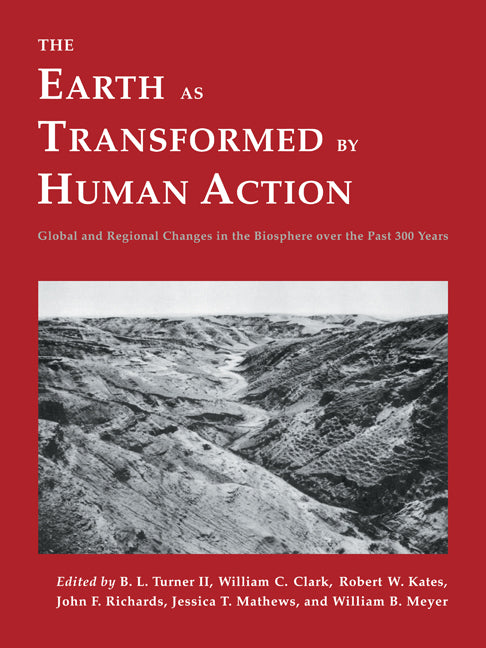 The Earth as Transformed by Human Action; Global and Regional Changes in the Biosphere over the Past 300 Years (Paperback) 9780521446303