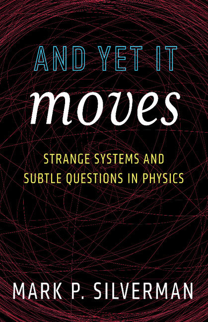 And Yet It Moves; Strange Systems and Subtle Questions in Physics (Paperback) 9780521446310