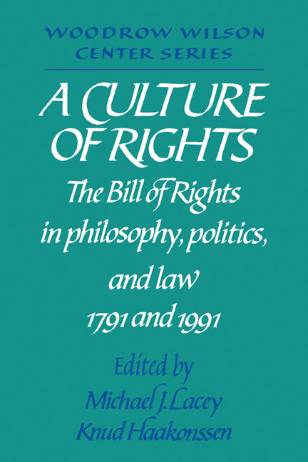 A Culture of Rights; The Bill of Rights in Philosophy, Politics and Law 1791 and 1991 (Paperback) 9780521446532
